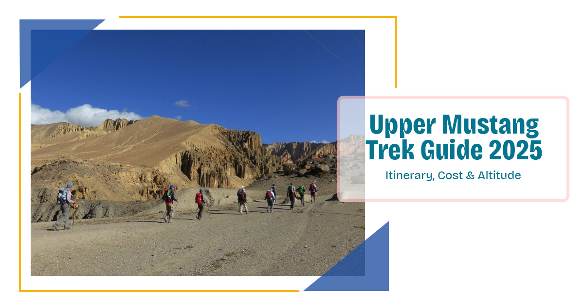 Upper Mustang Trek Guide 2025 | Itinerary, Cost & Altitude